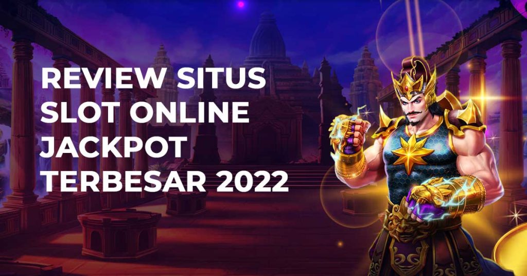 Review Situs Slot Online Jackpot Terbesar 2022