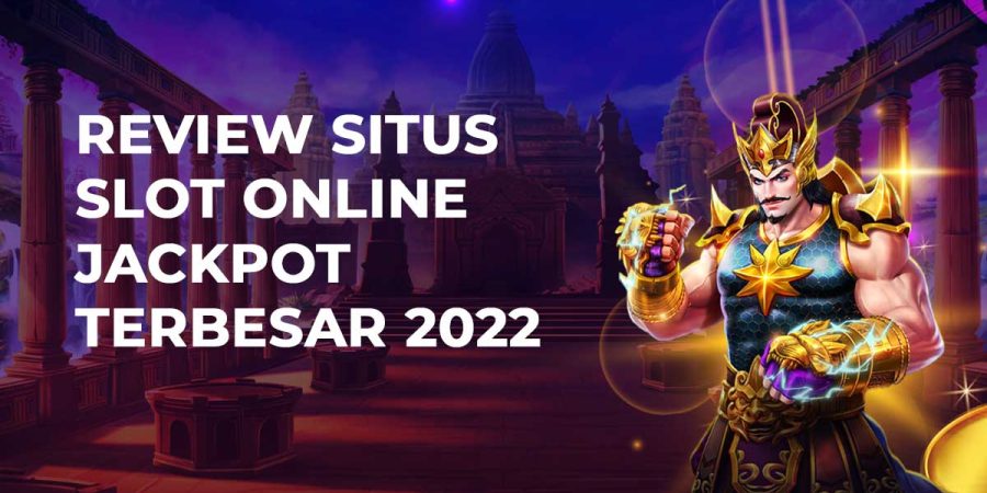 Review Situs Slot Online Jackpot Terbesar 2022