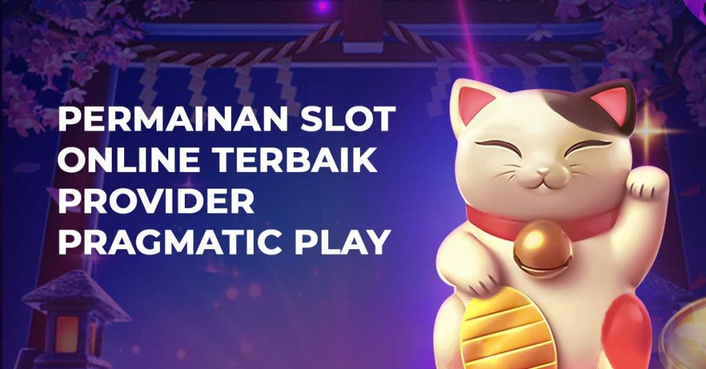 Permainan Slot Online Terbaik Provider Pragmatic Play