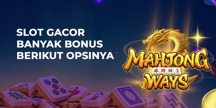 Slot Gacor Banyak Bonus Berikut Opsinya