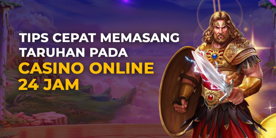 Tips Cepat Memasang Taruhan Pada Casino Online 24 Jam